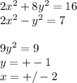 2x^2+8y^2=16\\
2x^2-y^2=7\\\\
9y^2=9\\
y=+-1\\
x=+/-2
