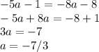 -5a-1=-8a-8 \\
-5a+8a=-8+1\\
3a=-7\\
a=-7/3