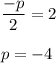 \dfrac{-p}{2}=2\\
\\
p=-4
