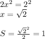 2x^2=2^2\\
x=\sqrt{2}\\\\
S=\frac{\sqrt{2}^2}{2}=1