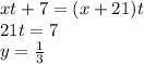 xt+7=(x+21)t\\
 21t=7\\
 y=\frac{1}{3}