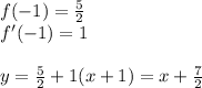 f(-1)=\frac{5}{2}\\
f'(-1)=1\\\\
 y=\frac{5}{2}+1(x+1)=x+\frac{7}{2}\\
