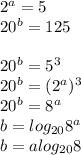 2^a=5\\
20^b=125\\\\
20^b=5^3\\
20^b=(2^a)^3\\
20^b=8^{a}\\
 b=log_{20}8^a\\
b=alog_{20}8
