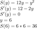 S(y)=12y-y^2\\
S'(y)=12-2y\\
S'(y)=0\\
 y=6\\
S(6)=6*6=36