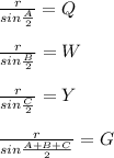 \frac{r}{sin\frac{A}{2}}=Q\\\\
\frac{r}{sin\frac{B}{2}}=W\\\\
\frac{r}{sin\frac{C}{2}}=Y\\\\
\frac{r}{sin\frac{A+B+C}{2}}=G