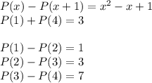 P(x)-P(x+1)=x^2-x+1\\
P(1)+P(4)=3\\\\
P(1)-P(2)=1\\
P(2)-P(3)=3\\
P(3)-P(4)=7\\
