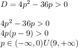 D=4p^2-36p0\\
\\
4p^2-36p0\\
4p(p-9)0\\
p\in(-\infty,0)U(9,+\infty)