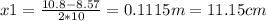 x1= \frac{10.8 -8.57}{2*10} =0.1115m=11.15cm

