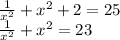 \frac{1}{x^2}+x^2+2=25\\
\frac{1}{x^2}+x^2=23