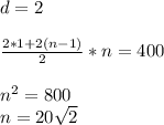 d=2\\\\
\frac{2*1+2(n-1)}{2}*n=400\\\\
n^2=800\\
n=20\sqrt{2}