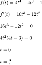 f(t)=4t^4-4t^3+1 \\\\
 f'(t)=16t^3-12t^2\\\\
16t^3-12t^2=0\\\\
4t^2(4t-3)=0\\\\
t=0\\\\
t=\frac{3}{4}\\\\
