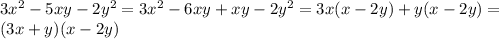 3x^{2} -5xy-2y ^{2} =3 x^{2} -6xy+xy-2y ^{2} =3x(x-2y)+y(x-2y)= \\ 
(3x+y)(x-2y)