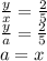 \frac{y}{x}=\frac{2}{5}\\ 
\frac{y}{a}=\frac{2}{5}\\
a=x\\ 
