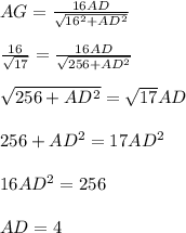 AG=\frac{16AD}{\sqrt{16^2+AD^2}}\\\\
\frac{16}{\sqrt{17}}=\frac{16AD}{\sqrt{256+AD^2}}\\\\ 
\sqrt{256+AD^2}=\sqrt{17}AD\\\\
256+AD^2=17AD^2\\\\
16AD^2=256\\\\
AD=4
