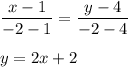 \dfrac{x-1}{-2-1} = \dfrac{y-4}{-2-4}\\ \\ y = 2x+ 2
