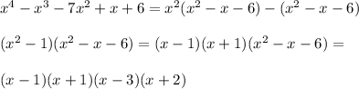 x^4-x^3-7x^2+x+6=x^2(x^2-x-6)-(x^2-x-6)\\\\
 (x^2-1)(x^2-x-6)=(x-1)(x+1)(x^2-x-6)=\\\\ 
 (x-1)(x+1)(x-3)(x+2)