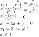\frac{x}{x-1}- \frac{5}{x+1}= \frac{2}{x^2-1} \\ 
 \frac{x^2+x-5x+5 }{x^2-1}= \frac{2}{X^2-1} \\ 
 \frac{x^2-4x+3}{x^2-1}=0 \\ 
x^2-4x+3=0 \\ 
 x_{1}=3; x_{2} \neq 1 \\ 
x \neq 1