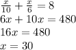 \frac{x}{10} + \frac{x}{6}=8 \\ 
6x+10x=480 \\ 
16x=480 \\ 
x=30