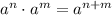 a^n \cdot a^m = a^{n+m}
