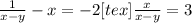 \frac{1}{x-y} -x=-2
 [tex] \frac{x}{x-y} =3
