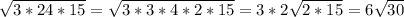 \sqrt{3*24*15}= \sqrt{3*3*4*2*15} = 3*2 \sqrt{2*15} =6 \sqrt{30} \\