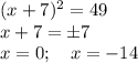 (x+7)^2=49\\
x+7=\pm 7\\
x=0;\quad x=-14