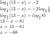 log_{ \frac{1}{9}} (13-x)=-2 \\ 
log_{ \frac{1}{9}} (13-x)=-2log_{ \frac{1}{9}} \frac{1}{9} \\ 
log_{ \frac{1}{9}} (13-x)=log_{ \frac{1}{9} }81 \\ 
13-x=81 \\ 
x=13-81 \\ 
x=-68 \\