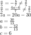\frac{a}{5}=-\frac{b}{7} \neq \frac{2}{5}\\
\frac{a}{5}=\frac{4a-6}{7} \neq \frac{2}{5}\\
7a=20a-30\\
a=\frac{30}{13}\\
b=-\frac{42}{13}\\ 
c=6