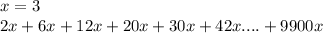 x=3\\
2x+6x+12x+20x+30x+42x....+9900x