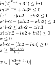 ln(2^{x^2-x}*3^x) \leq ln1\\
ln2^{x^2-x}+ln3^x \leq 0\\
(x^2-x)ln2+xln3 \leq 0\\
x^2ln2-(xln2-xln3) \leq 0\\
x^2ln2 \leq xln2-xln3\\ 
x(xln2-ln2+ln3) \leq 0\\
x \leq 0\\
xln2-(ln2-ln3) \geq 0\\
x \geq \frac{ln2-ln3}{ln2}\\\\
 x\in[\frac{ln2-ln3}{ln2};0]
