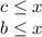 c \leq x\\
b \leq x