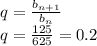 q=\frac{b_{n+1}}{b_n} \\
q = \frac{125}{625} = 0.2