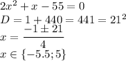 2x^2+x-55=0\\
D=1+440=441=21^2\\
x=\dfrac{-1\pm21}{4}\\
x\in\{-5.5;5\}