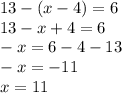 13-(x-4)=6 \\ 
13-x+4=6 \\ 
-x=6-4-13 \\ 
-x=-11 \\ 
x=11 \\ 
