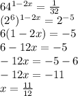 64^{1-2x}= \frac{1}{32} \\ 
(2^{6})^{1-2x}=2^{-5} \\ 
6(1-2x)=-5 \\ 
6-12x=-5 \\ 
-12x=-5-6 \\ 
-12x=-11 \\ 
x= \frac{11}{12} \\