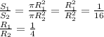 \frac{S_{1}}{S_{2}}= \frac{ \pi R_{1}^{2}}{\pi R_{2}^{2}} = \frac{ R_{1}^{2}}{ R_{2}^{2}} = \frac{1}{16} \\ 
 \frac{ R_{1}}{ R_{2}}= \frac{1}{4} 
