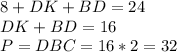 8+DK+BD=24\\
DK+BD=16\\
P=DBC=16*2=32