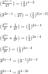 (\frac{3^{2x-1}}{27})=(\frac{1}{9})^{x-2}} \\ \\ 
(3^{2x-1}:27)=(\frac{1}{3})^{2(x-2)}} \\ \\ 
(\frac{3^{2x}}{3^1}*\frac{1}{27})=(\frac{1}{3})^{2x-4}} \\ \\ 
(\frac{3^{2x}}{3^1}*\frac{1}{3^3})=(\frac{1}{3})^{2x-4}} \\ \\ 
(\frac{3^{2x}}{3^4})=(\frac{1}{3})^{2x-4}} \\ \\ 
3^{2x-4}=(3^{-1})^{2x-4}} \\ \\ 
3^{2x-4}=3^{4-2x}}
