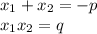 x_{1}+x_{2}=-p\\
x_{1}x_{2}=q