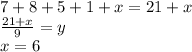 7+8+5+1+x = 21+x\\
\frac{21+x}{9}=y\\
x=6