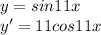 y=sin11x \\
 y'=11cos11x \\