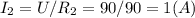 I_{2} = U/R_{2} = 90 / 90 = 1 (A)
