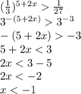 ( \frac{1}{3})^{5+2x} \frac{1}{27} \\
3^{-(5+2x)}3^{-3}\\
-(5+2x)-3\\5+2x<3\\2x<3-5\\2x<-2\\x<-1