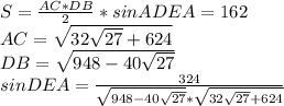 S=\frac{AC*DB}{2}*sinADEA = 162\\
AC=\sqrt{32\sqrt{27}+624}\\
DB=\sqrt{948-40\sqrt{27}}\\
sinDEA=\frac{324}{\sqrt{948-40\sqrt{27}}*\sqrt{32\sqrt{27}+624}}