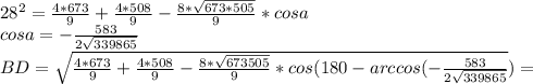 28^2=\frac{4*673}{9}+\frac{4*508}{9}-\frac{8*\sqrt{673*505}}{9}*cosa\\
cosa=-\frac{583}{2\sqrt{339865}}\\
BD=\sqrt{\frac{4*673}{9}+\frac{4*508}{9} - \frac{8*\sqrt{673505}}{9} * cos(180-arccos(-\frac{583}{2\sqrt{339865}}})}=