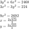 3y^2+6x^2=2468\\
3x^2-3y^2=224\\\\
9x^2=2692\\
 x=\frac{2\sqrt{673}}{3}\\
 y=\frac{2\sqrt{505}}{3}