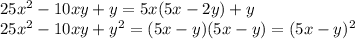 25x^2-10xy+y=5x(5x-2y)+y \\ 
25x^2-10xy+y^2=(5x-y)(5x-y)=(5x-y)^2