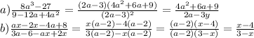 a) \frac{8a^{ 3}-27}{9-12a+4a^{2}} = \frac{(2a-3)(4a^{2}+6a+9)}{(2a-3)^{2}} = \frac{4a^{2}+6a+9}{2a-3y} \\ 
b) \frac{ax-2x-4a+8}{3a-6-ax+2x}= \frac{x(a-2)-4(a-2)}{3(a-2)-x(a-2)}= \frac{(a-2)(x-4)}{(a-2)(3-x)}= \frac{x-4}{3-x} \\