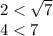 2 < \sqrt7 \\
4 < 7