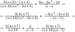 \frac{9(a+2)-(a+4)}{(a+18)(a^2-2a+4)}*\frac{6a-3a^2-12}{5-a}= \\ \\ 
=\frac{2(4a+7)}{(a+18)(a^2-2a+4)}*\frac{-3(a^2-2a+4)}{-(a-5)}= \\ \\ 
=\frac{2(4a+7)}{a+18}*\frac{3}{a-5}=\frac{6(4a+7)}{(a+18)(a-5)}